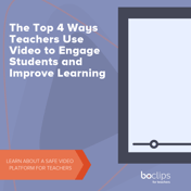 4 Ways Teachers Use Video to Engage and Improve Learning